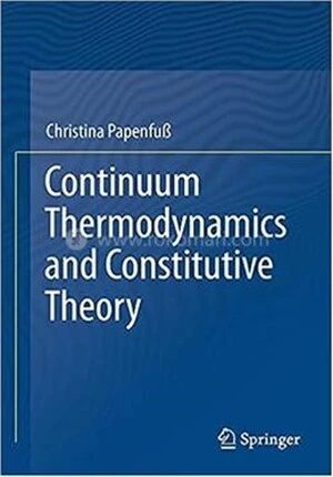 Continuum Thermodynamics And Constitutive Theory