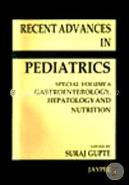 Recent Advances in Pediatrics Gastroenterology, Hepatology and Nutrition (Special - Vol. 6)