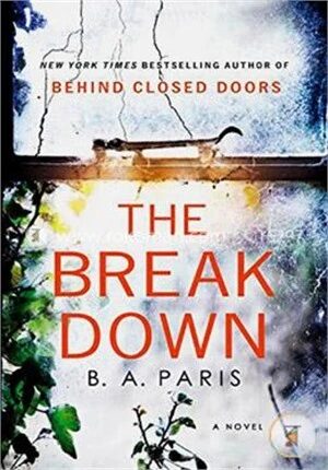 The Break Down (The 2017 Gripping Thriller from the Bestselling Author of Behind Closed Doors)