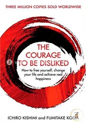 The Courage to be Disliked